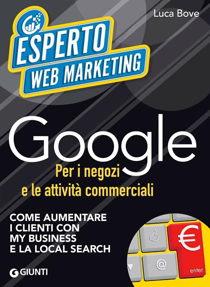 Google per i negozi e le attività commerciali. Come aumentare i clienti con My Business e la Local Search - Luca Bove - ebook