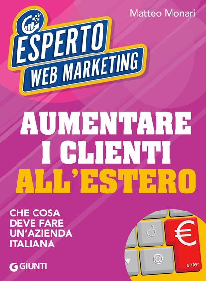 Aumentare i clienti all'estero. Che cosa deve fare un'azienda italiana - Matteo Monari - ebook