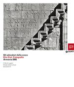 Gli adoratori della croce. Elio Ciol. Fotografie. Armenia 2005. Catalogo della mostra (Lugano, 4 marzo-10 maggio 2015). Ediz. illustrata