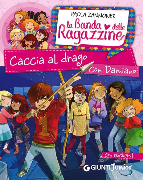 Caccia al drago con Damiano. La banda delle ragazzine. Con adesivi - Paola Zannoner - copertina