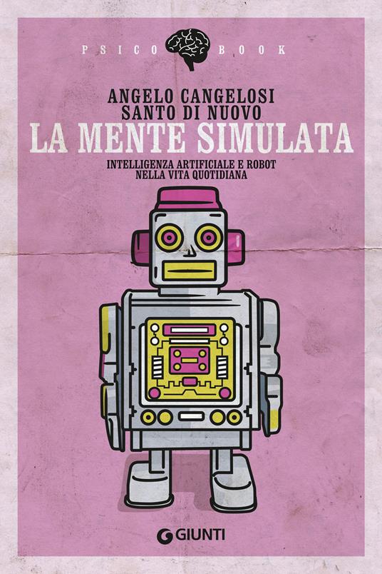 La mente simulata. Intelligenza artificiale e robot nella vita quotidiana - Angelo Cangelosi,Santo Di Nuovo - ebook