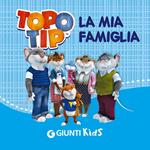 La mia famiglia. Topo Tip