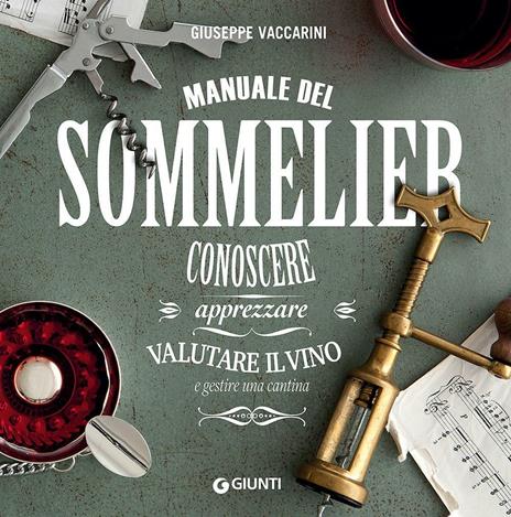 Manuale del sommelier. Conoscere, apprezzare, valutare il vino e gestire una cantina - Giuseppe Vaccarini - copertina