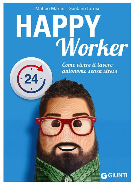 Happy worker. Come vivere il lavoro autonomo senza stress - Matteo Marini,Gaetano Torrisi - copertina