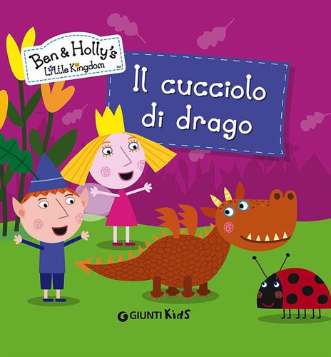 Il cucciolo di drago. Ben & Holly's Little Kingdom - copertina