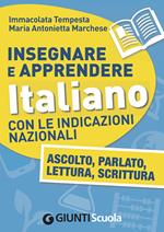 Insegnare e apprendere italiano con le indicazioni nazionali. Ascolto, parlato, lettura, scrittura