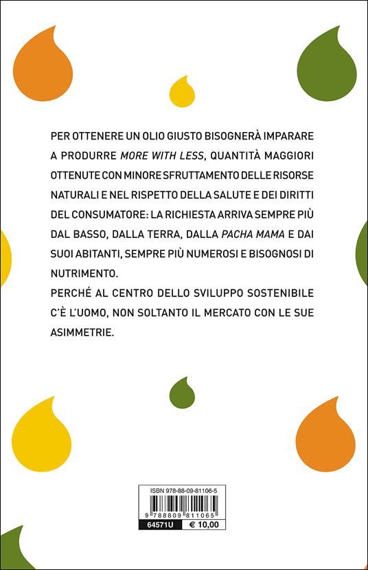 L'olio giusto. Perché è scoppiata la guerra dell'olio? - Rita Fatiguso,Josè Galvez - 3