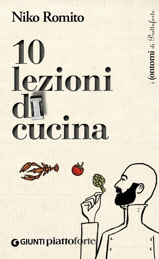 Dieci lezioni di cucina - Laura Lazzaroni,Niko Romito,Gianluca Biscalchin - ebook