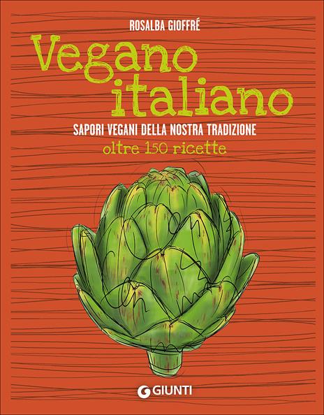 Vegano italiano. Sapori vegani della nostra tradizione. Oltre 150 ricette - Rosalba Gioffrè - copertina