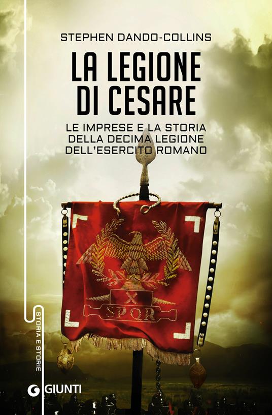 La legione di Cesare. Le imprese e la storia della decima legione dell'esercito romano - Stephen Dando-Collins,Luigi Sanvito - ebook