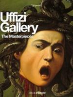 The Uffizi Gallery. The Masterpieces. Ediz. illustrata