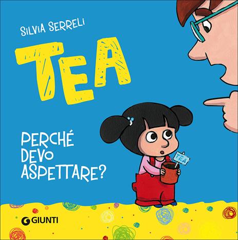 Perché devo aspettare? Tea. Ediz. illustrata - Silvia Serreli - copertina