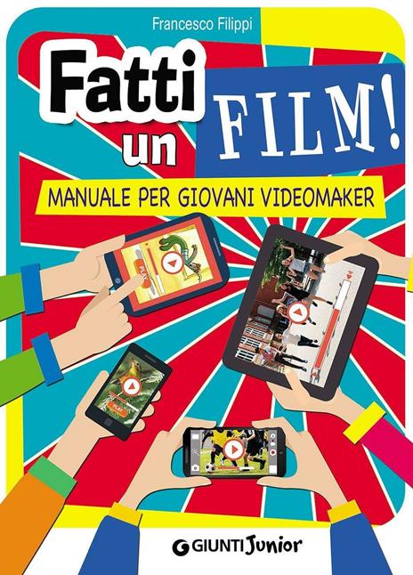Fatti un film! Manuale per giovani videomaker - Francesco Filippi - copertina