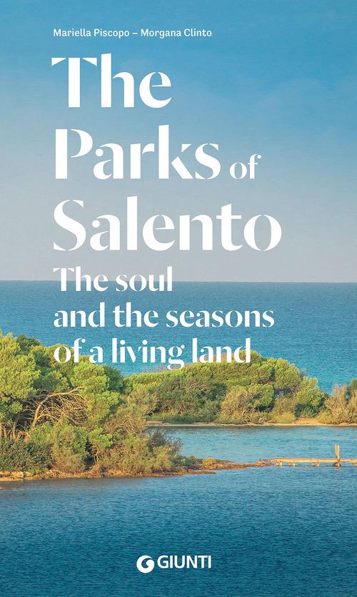 The Parks of Salento. The soul and the seasons of a living land - Mariella Piscopo,Morgana Clinto - copertina