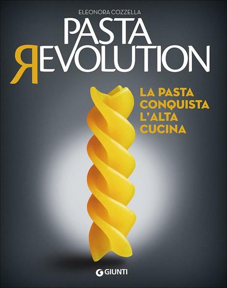 Pasta revolution. La pasta conquista l'alta cucina - Eleonora Cozzella - copertina