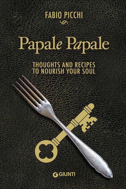 Papale papale. Thoughts and recipes to nourish your soul - Fabio Picchi - copertina
