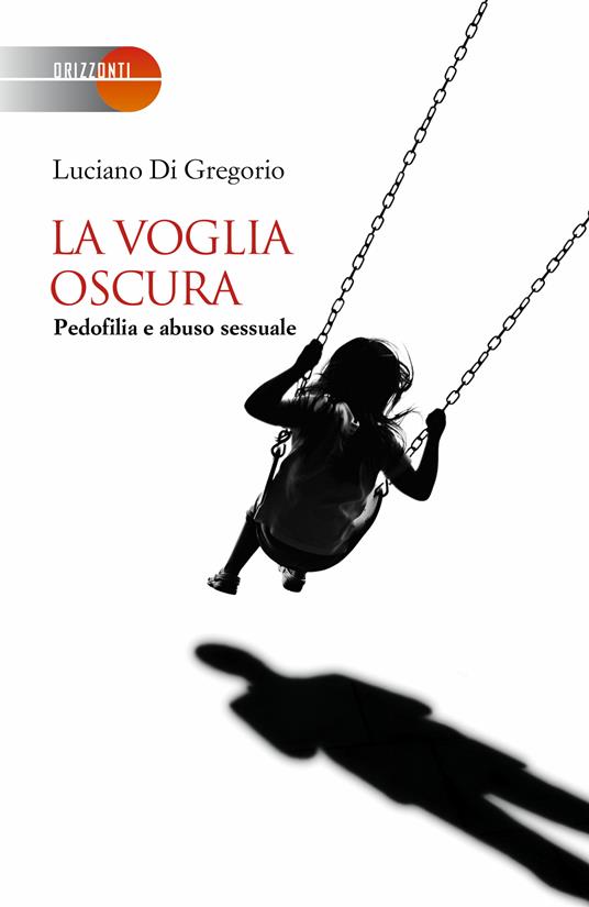La voglia oscura. Pedofilia e abuso sessuale - Luciano Di Gregorio - ebook