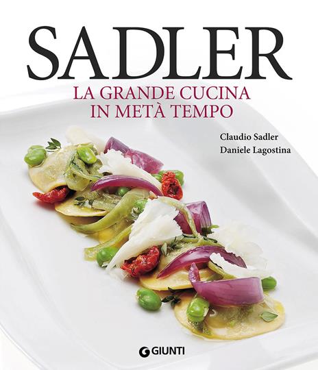 Sadler. La grande cucina in metà tempo - Claudio Sadler,Daniele Lagostina - copertina
