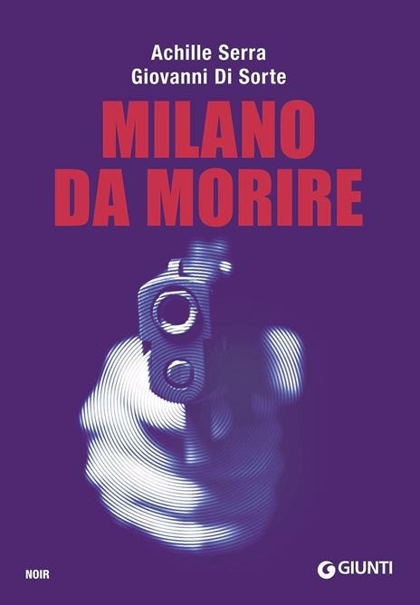 Milano da morire - Achille Serra,Giovanni Di Sorte - copertina