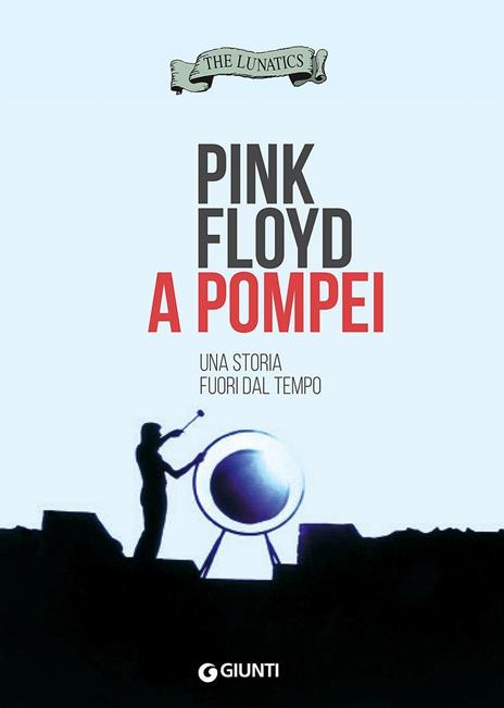 Pink Floyd a Pompei. Una storia fuori dal tempo - The Lunatics - copertina