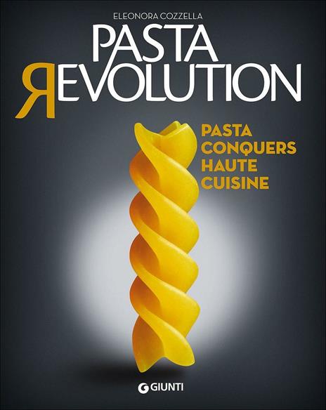 Pasta revolution. Pasta conquers haute cuisine - Eleonora Cozzella - copertina