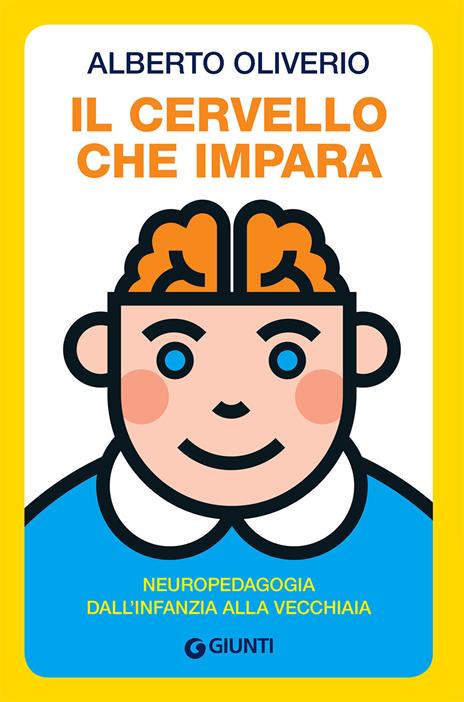 Il cervello che impara. Neuropedagogia dall'infanzia alla vecchiaia - Alberto Oliviero - copertina