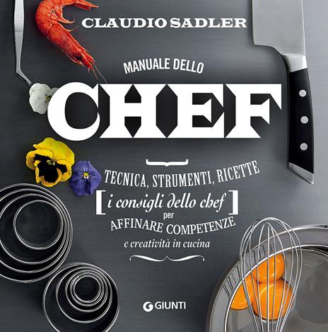 Manuale dello chef. Tecnica, strumenti, ricette. I consigli dello chef per affinare competenze e creatività in cucina - Claudio Sadler - copertina