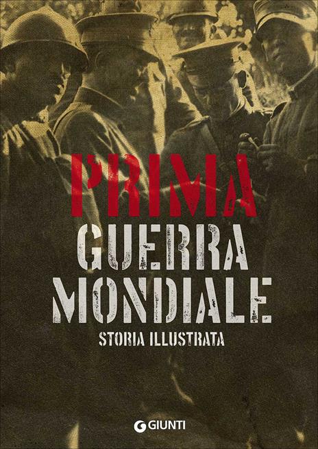 Prima guerra mondiale. Storia illustrata - Antonella Astorri,Patrizia Salvadori - copertina