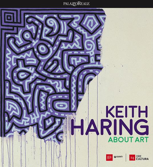 Keith Haring. About art. Catalogo della mostra (Milano, 21 febbraio-18 giugno 2017) - copertina
