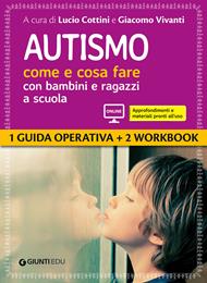 Autismo come e cosa fare con bambini e ragazzi a scuola. 1 Guida operativa e 2 Workbook. Con espansione online