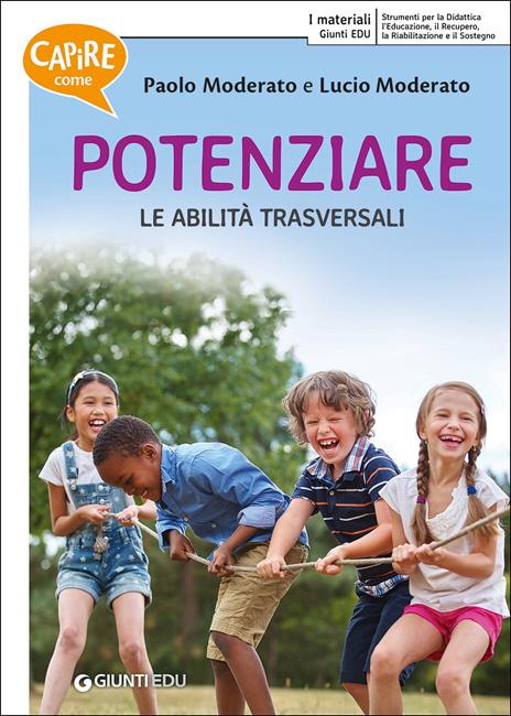 Capire come potenziare le abilità cognitive e curricolari-Capire come potenziare le abilità trasversali - Paolo Moderato,Lucio Moderato - 2