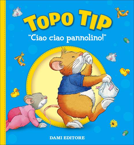 Ciao ciao, pannolino! Topo Tip. Ediz. a colori - Anna Casalis,Marco Campanella - copertina