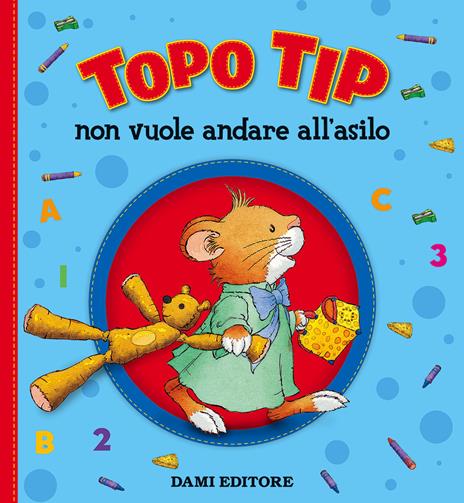 Topo Tip non vuole andare all'asilo. Ediz. a colori - Anna Casalis - copertina