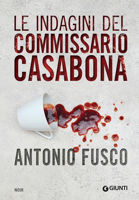 Le indagini del commissario Casabona: Ogni giorno ha il suo male-La pietà dell'acqua-Il metodo della fenice - Antonio Fusco - copertina