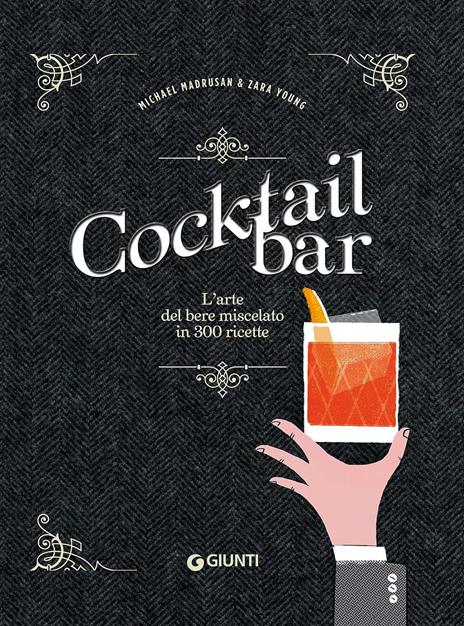 Cocktail bar. L'arte del bere miscelato in 300 ricette - Michael Madrusan,Zara Young - copertina