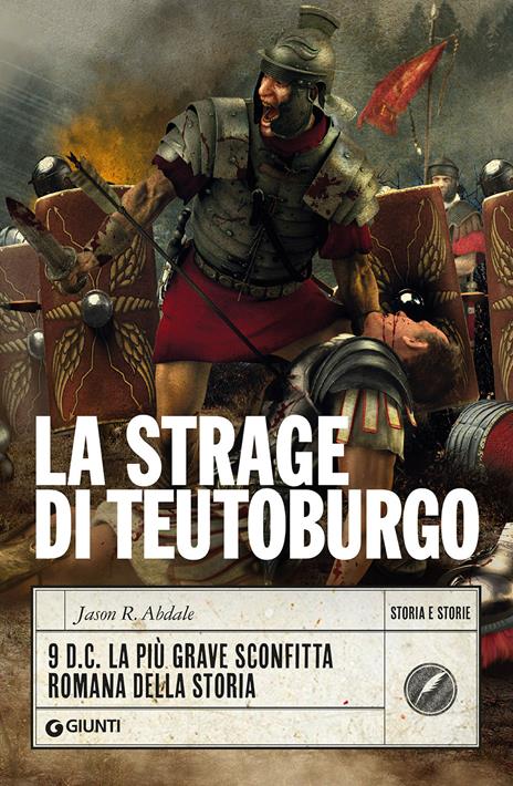 La strage di Teutoburgo. 9 d.C. La più grave sconfitta romana della storia - Jason R. Abdale - copertina