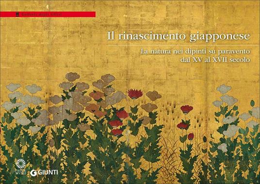 Il Rinascimento giapponese. La natura nei dipinti su paravento dal XV al XVII secolo. Catalogo della mostra (Firenze, Galleria degli Uffizi, 26 settembre 2017-7 gennaio 2018) - copertina