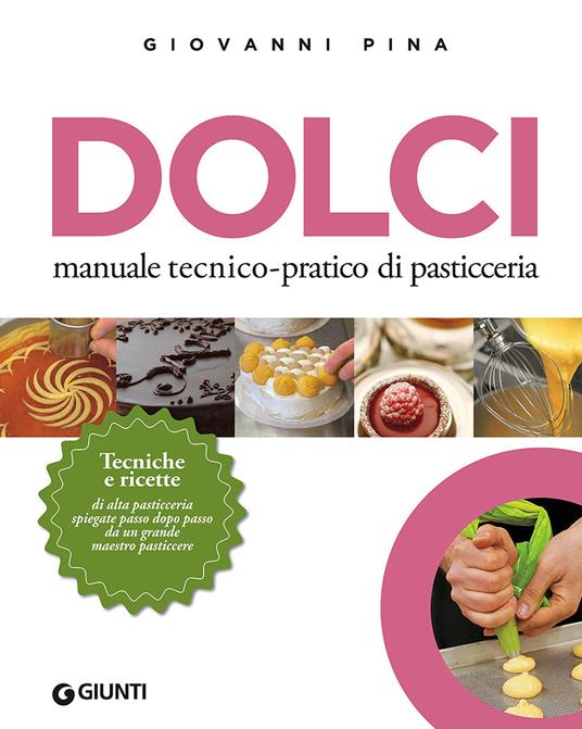 Dolci. Manuale tecnico-pratico di pasticceria - Giovanni Pina - copertina