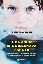 Il bambino che disegnava parole. Un viaggio verso l'isola della dislessia e una mappa per scoprirne i tesori