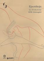 Ejzenstejn. La rivoluzione delle immagini. Catalogo della mostra (Firenze, 7 novembre 2017-7 gennaio 2018). Ediz. a colori