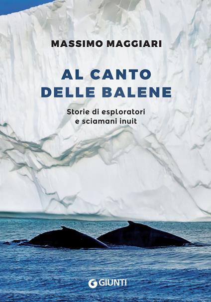 Al canto delle balene.  	Storie di esploratori e sciamani inuit - Massimo Maggiari - copertina