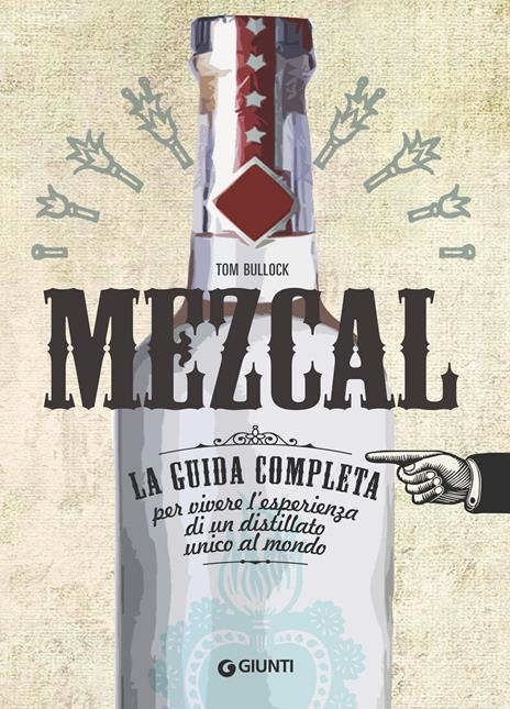 Mezcal. La guida completa per vivere l'esperienza di un distillato unico al mondo - Tom Bullock - copertina