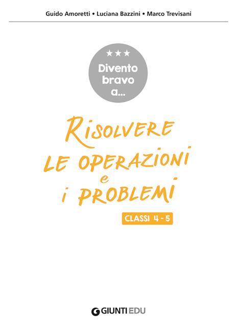 Divento bravo a... risolvere le operazioni e i problemi. Classi 4-5. Dagli algoritmi di calcolo alla risoluzione di problemi complessi - Guido Amoretti,Luciana Bazzini,Marco Trevisani - 3