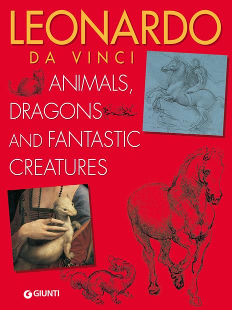 Leonardo da Vinci. Animals, dragons and fantastic creatures - Elena Capretti - copertina