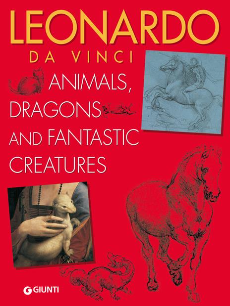 Leonardo da Vinci. Animals, dragons and fantastic creatures - Elena Capretti - copertina
