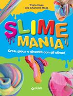 Slime mania. Crea, gioca e divertiti con gli slime!