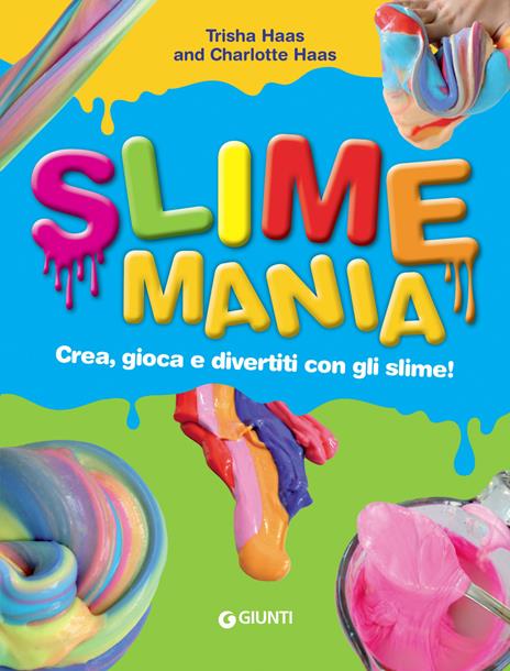 Slime mania. Crea, gioca e divertiti con gli slime! - Trisha Haas,Charlotte Haas - copertina