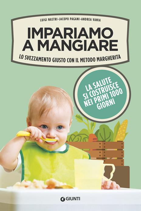 Impariamo a mangiare. Lo svezzamento giusto con il metodo Margherita - Luigi Nastri,Jacopo Pagani,Andrea Vania - copertina