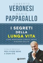 I segreti della lunga vita. Come mantenere corpo e mente in buona salute