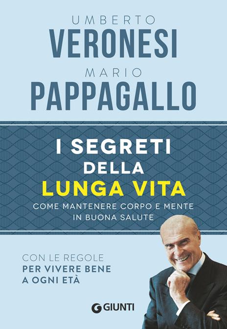 I segreti della lunga vita. Come mantenere corpo e mente in buona salute - Umberto Veronesi,Mario Pappagallo - copertina